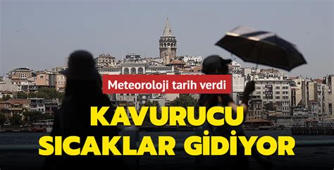 Meteoroloji Tarih Verdi Kavurucu S Caklar Gidiyor