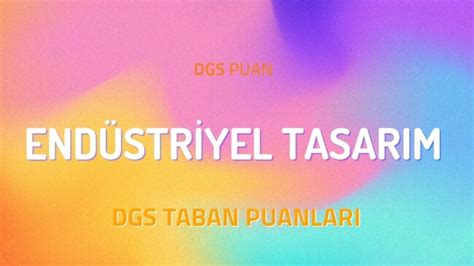 DGS Endüstriyel Tasarım 2022 Taban Puanları ve Kontenjanları DGSPuan