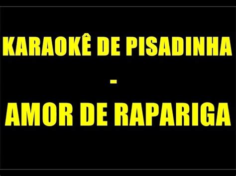 KARAOKÊ DE PISADINHA AMOR DE RAPARIGA YouTube