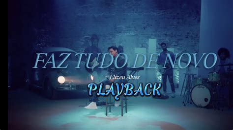 Faz Tudo De Novo Elizeu Alves PLAYBACK YouTube