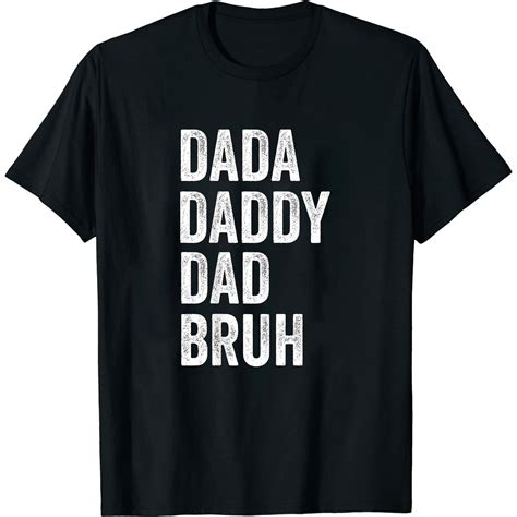 Dada Daddy Dad Bruh Happy Fathers Day Men Women Ts T Shirt Black