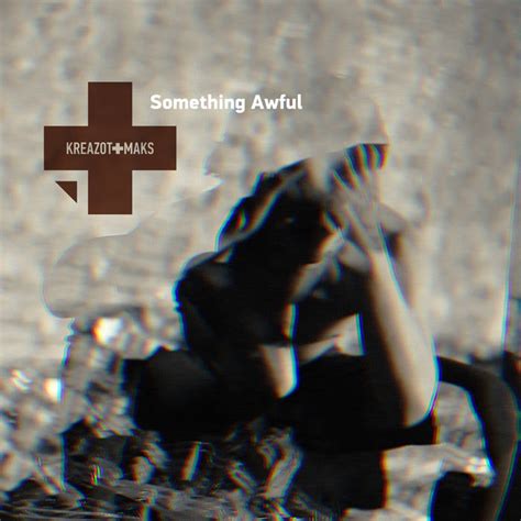 Something Awful (video edit) | Kreazot-Maks