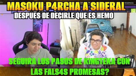 MASOKU P4RCHA A SIDERAL DESPUES DE DECIRLE QUE ES UN H3MO SEGUIRA