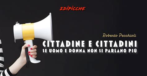 Cittadine E Cittadini Se Uomo E Donna Non Si Parlano Pi