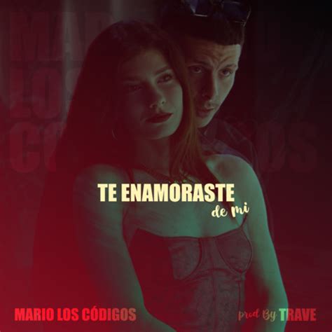 Stream Te Enamoraste de mi by Mario Los Códigos Listen online for