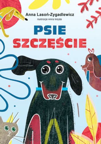 Psie szczęście Anna Lasoń Zygadlewicz Książka w Lubimyczytac pl