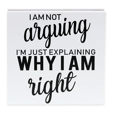 I Am Not Arguing I M Just Explaining Why I Am Right Sign Make A Point