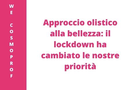 Approccio Olistico Alla Bellezza Il Lockdown Ha Cambiato Le Nostre