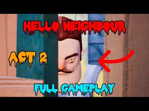 Hello Neighbour ACT 2 Full Gameplay YouTube