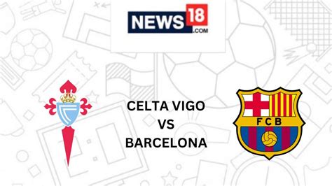 Celta Vigo vs Barcelona Live Football Streaming For La Liga 2022-23 ...