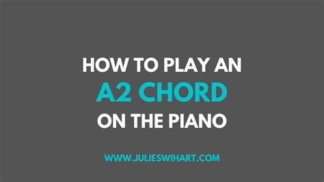 How To Play An A2 Chord On The Piano Julie Swihart