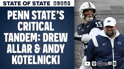 Penn State S Critical Tandem Drew Allar And Andy Kotelnicki State Of State Youtube