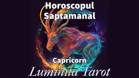 ZODIA CAPRICORN HOROSCOPUL SAPTAMANII 17 24 IUNIE YouTube