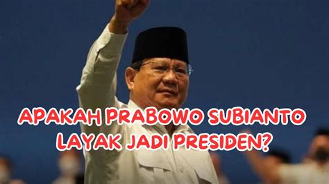 Prabowo Subianto Pantas Meneruskan Joko Widodo Youtube