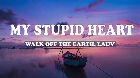 Walk Off The Earth Lauv My Stupid Heart Lyrics YouTube