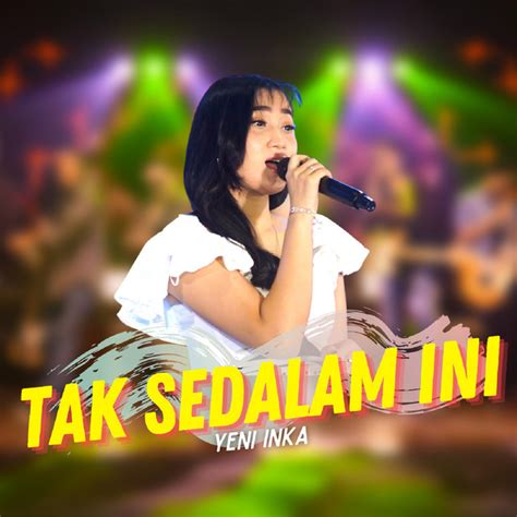 Tak Sedalam Ini Single By Yeni Inka Spotify