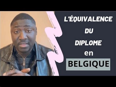 Équivalence du diplôme pour études en Belgique YouTube