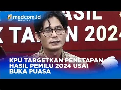 KPU TARGETKAN PENETAPAN HASIL PEMILU 2024 USAI BUKA PUASA YouTube