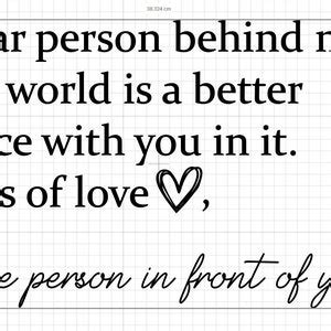 Dear Person Behind Me The World Is A Better Place With You In Etsy