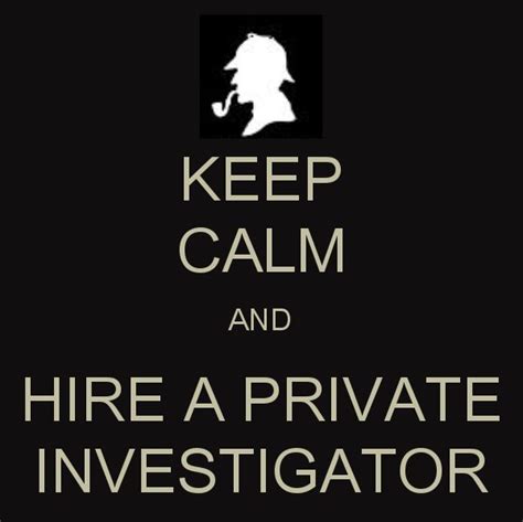 Keep Calm And Hire A Private Investigator Private Investigator