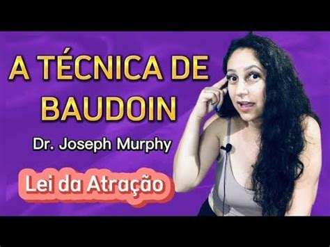 LEI DA ATRAÇÃO A TÉCNICA DE BAUDOIN Joseph Murphy O Poder do