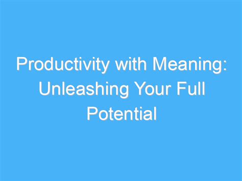 Productivity With Meaning Unleashing Your Full Potential A B Motivation