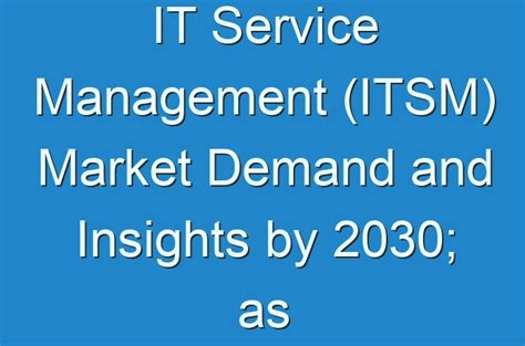 It Service Management Itsm Market Demand And Insights By 2030 As