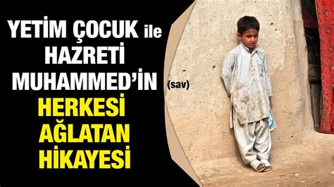 Yetim Çocuk ile Hz Muhammed in sav Herkesi Ağlatan Muhteşem Hikayesi