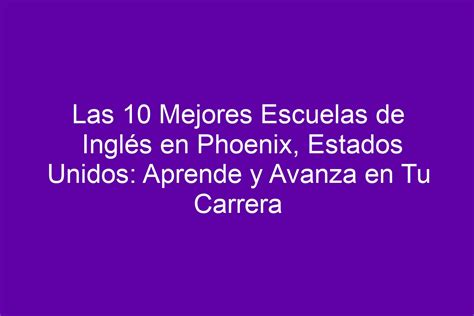 Las Mejores Escuelas De Ingl S En Phoenix Estados Unidos Aprende Y