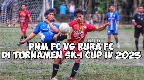 PNM FC VS RURA FC 1 1 DI TURNAMEN SK I CUP IV 2023 SKHIONG