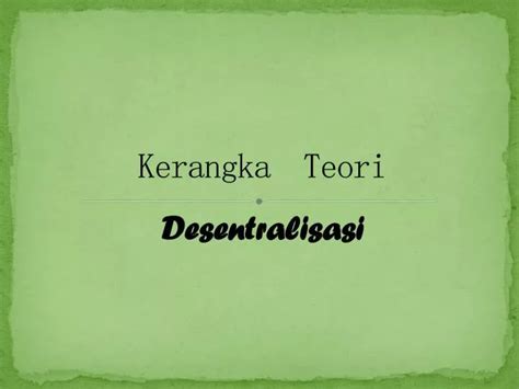 PPT Kerangka Teori Desentralisasi PowerPoint Presentation Free