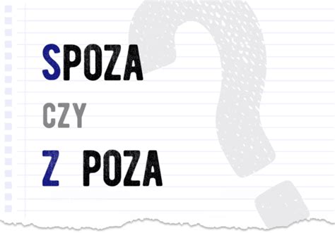 Z poza czy spoza Poprawna forma Słownik Polszczyzna pl