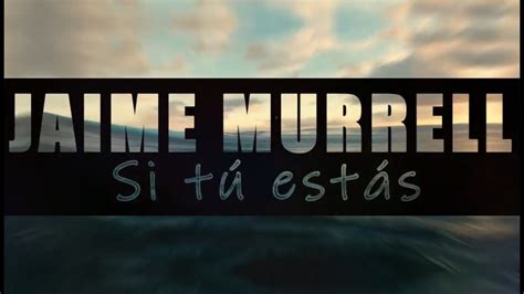 Si tú estás Jaime Murrell Video Lyric Al Que Venció Live Alabanza