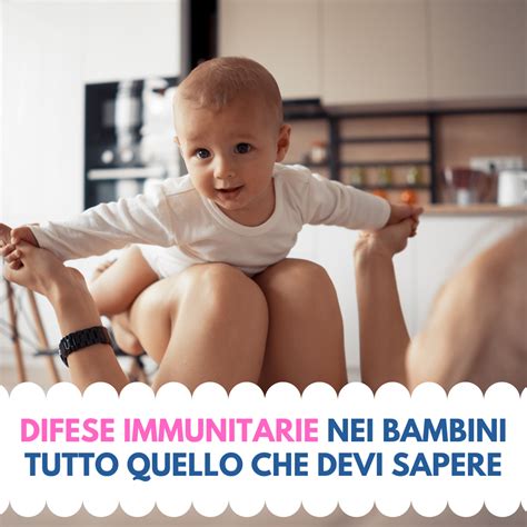 Difese Immunitarie Nei Bambini Tutto Quello Che Devi Sapere Metodo