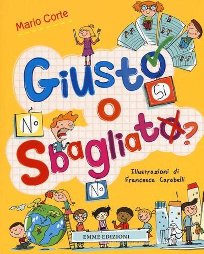 Giusto O Sbagliato Di Mario Corte 9788867144662 In Bambini E Ragazzi