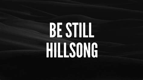 Be Still Lyrics Hillsong Youtube