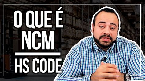 O Que Ncm O Que Hs Code Por Que S O Importantes Na Importa O