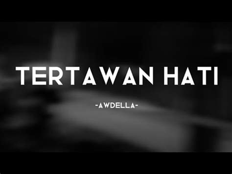 Tertawan Hati Awdella Lirik Video Tak Mau Kehilangan Tapi Lelah