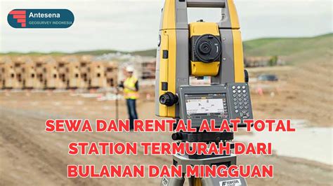 Sewa Dan Rental Alat Total Station Termurah Dari Bulanan Dan Mingguan