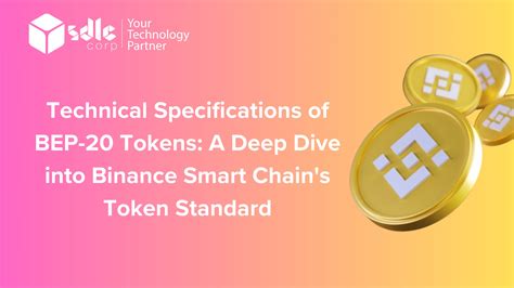 Technical Specifications Of Bep 20 Tokens A Deep Dive Into Binance