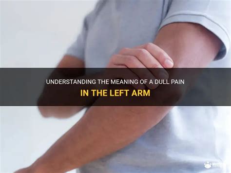 understanding  meaning   dull pain   left arm medshun
