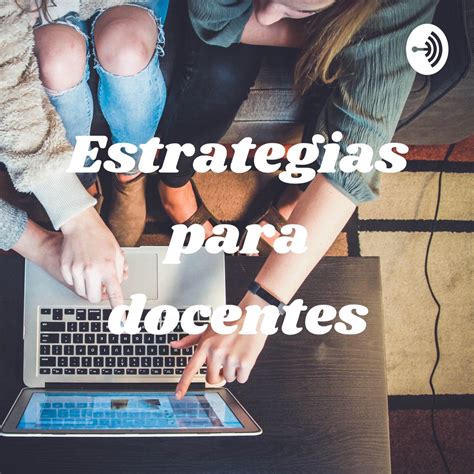 Estrategias para docentes mediación pedagógica podcast Apple Podcasts