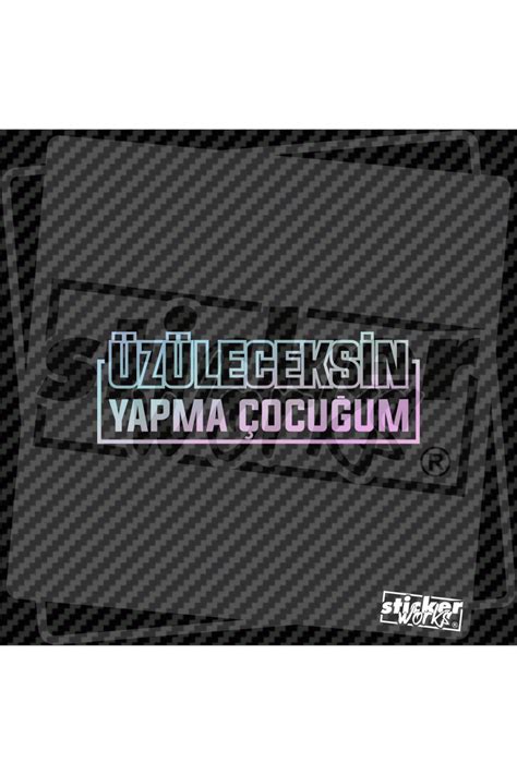 Sticker Works Üzüleceksen Yapma Çocuğum Hologram Sticker Fiyatı