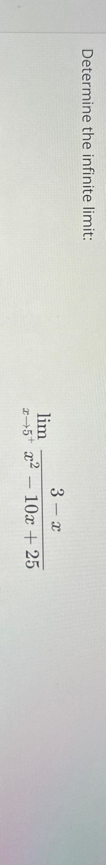 Solved Determine The Infinite Limit Limx5 3 Xx2 10x 25 Chegg