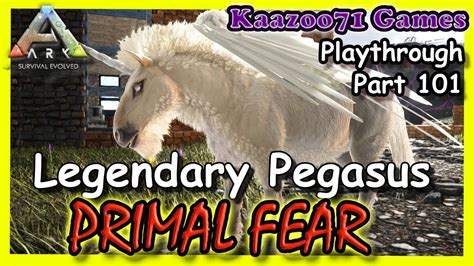 Legendary Pegasus Ark Primal Fear Part 101 YouTube