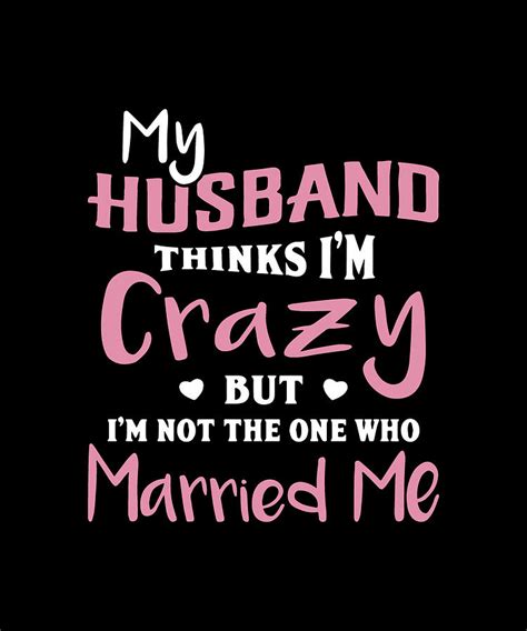 My Husband Thinks Im Crazy But Im Not The One Who Married Me Husband