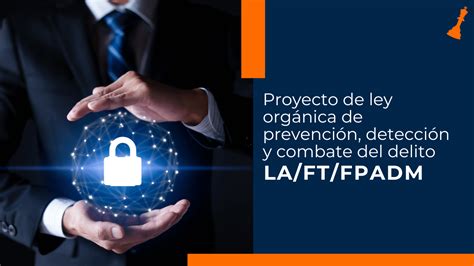 Proyecto De Ley Orgánica De Prevención Detección Y Combate Del Delito