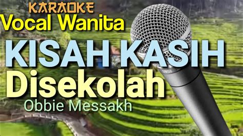 Kisah Kasih Di Sekolah Obbie Messakh Karaoke Vocal Wanita Youtube