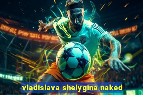 Vladislava Shelygina Naked