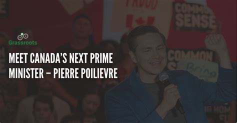 Meet Canadas Next Prime Minister Pierre Poilievre Grassroots